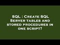 SQL : Create SQL Server tables and stored procedures in one script?