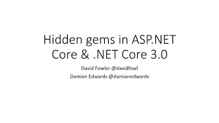 Hidden gems in .NET Core 3 - David Fowler \u0026 Damian Edwards