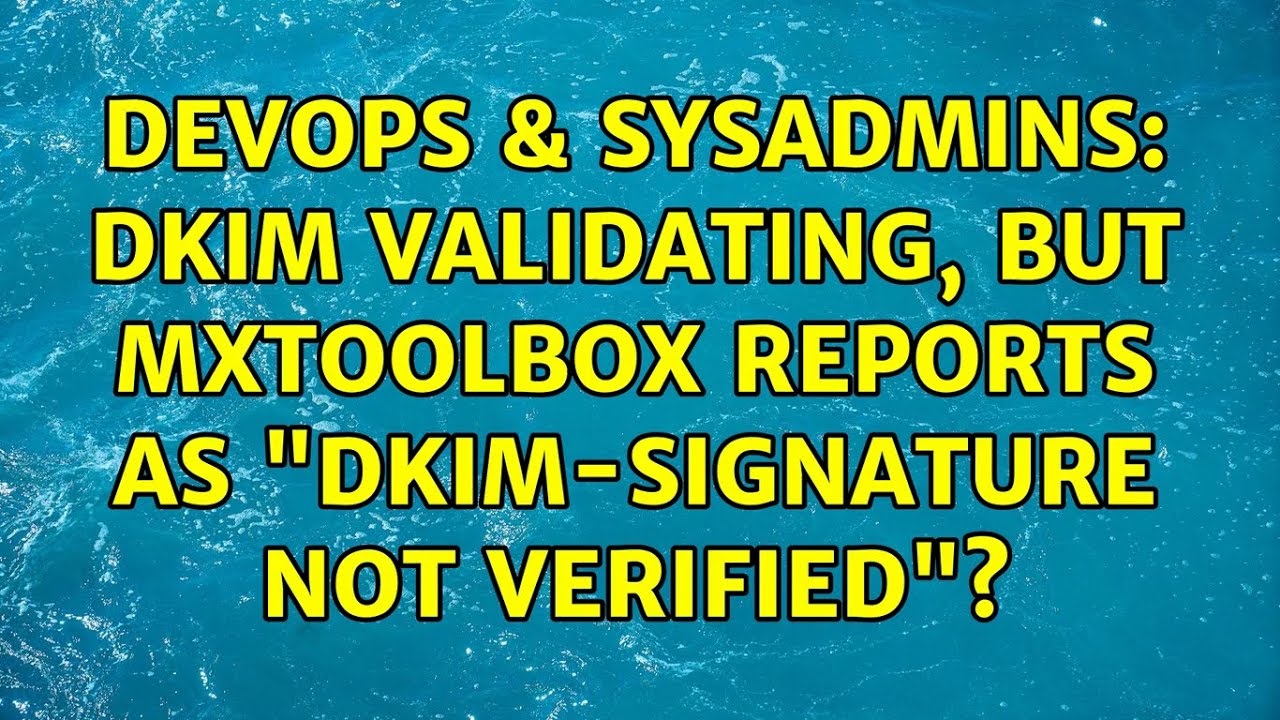 DevOps & SysAdmins: DKIM Validating, But Mxtoolbox Reports As "DKIM ...