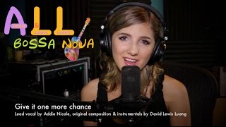 Bossa Nova Songs: Give it one more chance (Bossa Nova Songs with Addie Nicole and LewisLuong)