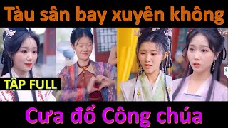 Thanh niên mang Tàu sân bay xuyên không cưa đổ Công chúa xinh đẹp