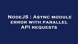 NodeJS : Async module error with parallel API requests