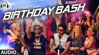 Birthday Bash "8D Song"  || Yo Yo Honey Singh, Alfaaz || 2024 Remix