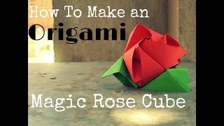 How To Make an Origami Magic Rose Cube