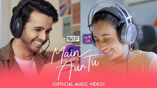 FilterCopy | Music Video | Main Aur Tu (A Cute Love Story) | Antara, Siddharth, Karthik