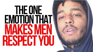THE ONE EMOTION THAT MAKES MEN RESPECT YOU