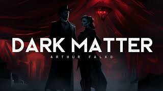 Dark Matter - Arthur Falko (LYRICS)
