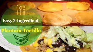 How to make| 3 Ingredient Plantain Tortillas