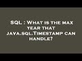 SQL : What is the max year that java.sql.Timestamp can handle?