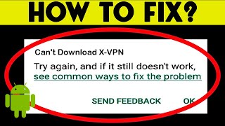 Fix: Can't Download X-VPN App Error On Google Play Store Problem Solved