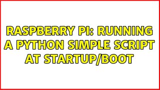 Raspberry Pi: Running a python simple script at startup/boot