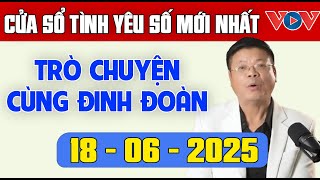 Trò Chuyện Cùng Đinh Đoàn: Nghe Cửa Sổ Tình Yêu Ngày 18/06/2025 | Tư Vấn Tâm Lý, Tình Yêu, Hôn Nhân