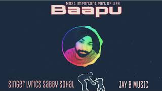 Baapu/ Sabby Sohal/ Jay B Music/ Latest Punjabi Sad Song 2018