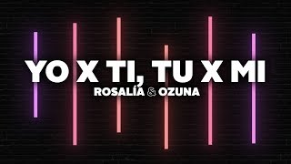 ROSALÍA & Ozuna - Yo x Ti, Tu x Mi (Letra)
