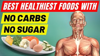 13 Best Healthiest Foods With No Carbs and No Sugar