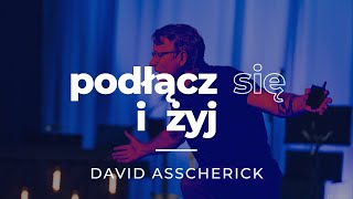 Podłącz się i ŻYJ - David Asscherick | seria “Podłącz się” o sensie życia | #6