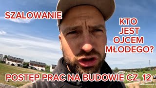 Postęp prac na budowie cz. 12, szalowanie, kto jest ojcem MŁODEGO? Blochekipa.