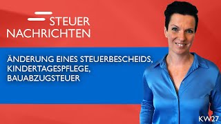 Änderung eines Steuerbescheids, Kindertagespflege, Bauabzugsteuer - Steuernachrichten Update 27/23