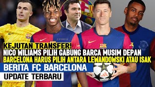 MANTAP‼️NICO WILLIAMS PILIH BARCELONA MUSIM DEPAN ✅ BARCELONA PILIH ANTARA LEWANDOWSKI ATAU ISAK