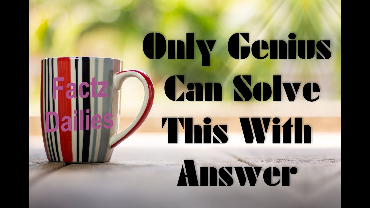 Only Genius Can Solve This With Answer Youtube