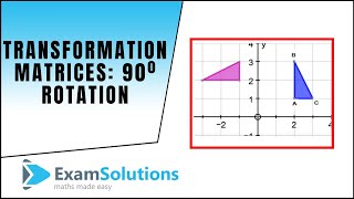 Transformation Matrices : Rotation 90 degrees : ExamSolutions Maths Tutorials