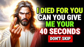 🛑GOD SAYS:CAN YOU GIVE ME YOUR 40 SECONDS NOW |GOD MESSAGE TODAY||GOD SAYS TODAY| #jesus #god #faith