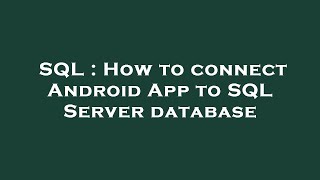 SQL : How to connect Android App to SQL Server database