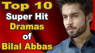 Top 10 Super Hit Dramas of Bilal Abbas | The House of Entertainment