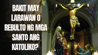 Bakit may mga larawan o rebulto ng mga santo ang Katoliko?