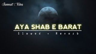 Aye Shab E Barat | Slowed and Reverb | Shab E Barat Naat | Jannat Vibes
