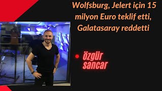 Wolfsburg, Jelert için 15 milyon Euro teklif etti,Galatasaray reddetti.Zarar ettirmeyecek bir oyuncu