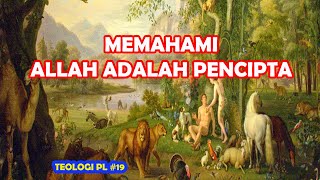 TEOLOGI PL #19 MEMAHAMI ALLAH SEBAGAI PENCIPTA