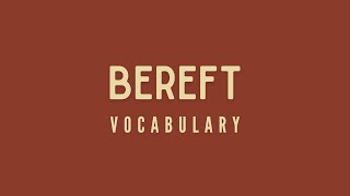 What is the meaning of Bereft?