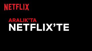 Bu ay Netflix Türkiye'de neler var? | Aralık 2021