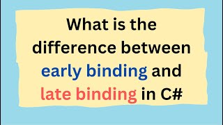 What is the difference between early binding and late binding in C#