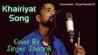 Khairiyat Poocho Song  Cover By SawanR / Arijeet Singh/ Sushant Singh Rajpoot / Shraddha kapoor