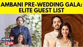 Anant Ambani & Radhi Merchant Pre-Wedding | Elite Guest List For Three-Day Gala In Jamnagar | N18V