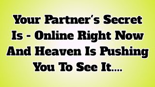 Your Partner's Secret Is - Online Right Now And Heaven Is Pushing You To See It....