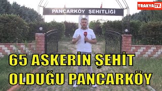 BABAESKİ PANCAR KÖY ŞEHİTLİĞİ 65 ASKERİN ŞEHİT OLDUĞU YER