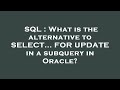 SQL : What is the alternative to SELECT... FOR UPDATE in a subquery in Oracle?