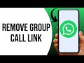 How to Remove WhatsApp Group Call Link ?