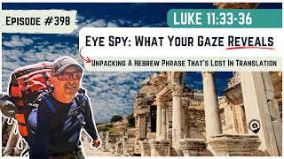 #398 Luke 11:33-36 Do you have a GOOD EYE or a BAD ONE?