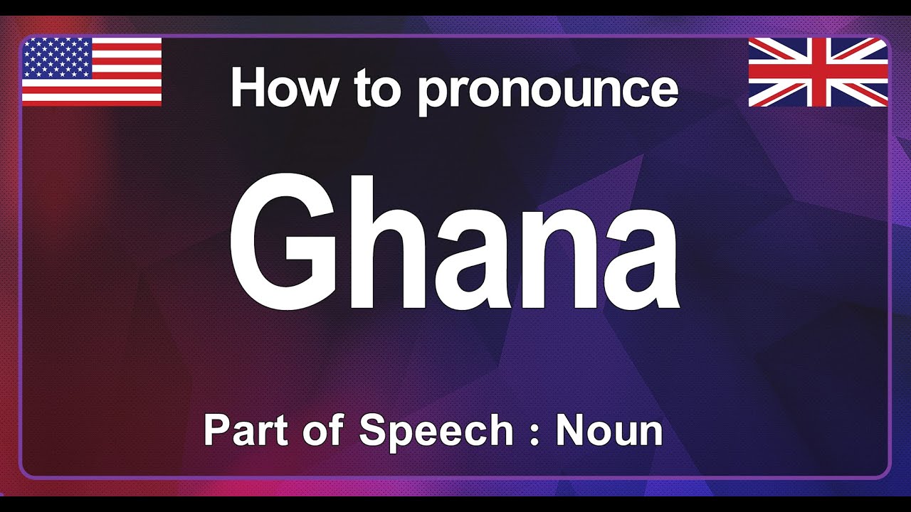 GHANA Pronunciation Correctly In English, How To Pronounce GHANA In ...