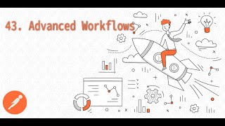 43. Advanced Workflows