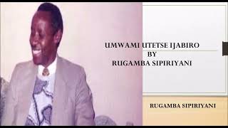 UMWAMI UTETSE IJABIRO BY RUGAMBA SIPIRIYANI