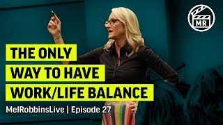 The only way to have work-life balance | Mel Robbins