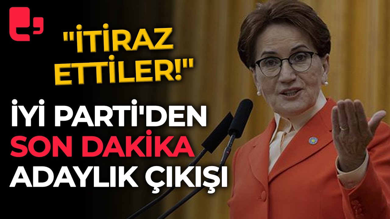 İYİ Parti'den Son Dakika Adaylık çıkışı: "İtiraz Ettiler!" - YouTube