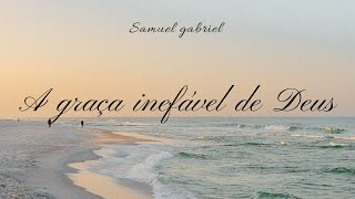 Hino 166 CCB A Graça Inefável de Deus - Samuel Gabriel