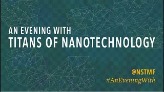 Full Event: An Evening With Titans of Nanotechnology