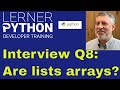 Python interview question #8:Are lists arrays?